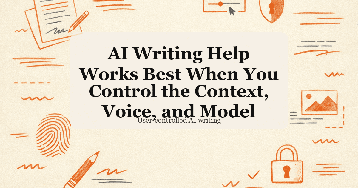 AI Writing Help Works Best When You Control the Context, Voice, and Model